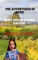 Rosie Builds A Fairy Garden