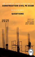 Essential Guide to Passing the Construction Civil PE Exam Written in the Form of Questions