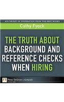 Truth About Background and Reference Checks When Hiring, The