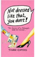 Not Dressed Like That, You Don't!: The Diaries of a Teenager and Her Mother (Puffin Teenage Fiction)