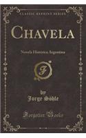Chavela: Novela HistÃ³rica Argentina (Classic Reprint)