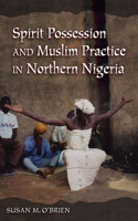 Spirit Possession and Muslim Practice in Northern Nigeria