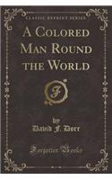 A Colored Man Round the World (Classic Reprint)