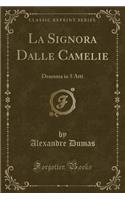La Signora Dalle Camelie: Dramma in 5 Atti (Classic Reprint)