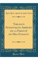 Tableaux Synoptiques Abrï¿½gï¿½s de la Parentï¿½ de Mes Enfants (Classic Reprint)