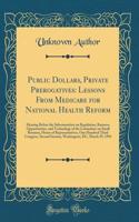 Public Dollars, Private Prerogatives: Lessons From Medicare for National Health Reform: Hearing Before the Subcommittee on Regulation, Business Opportunities, and Technology of the Committee on Small Business, House of Representatives, One Hundred