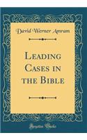 Leading Cases in the Bible (Classic Reprint)