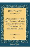 A Collection of the Most Esteemed Farces and Entertainments Performed on the British Stage, Vol. 2 (Classic Reprint)