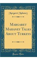 Margaret Mahaney Talks About Turkeys (Classic Reprint)