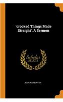 'crooked Things Made Straight', A Sermon