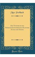 Das Totenbuch des Prämonstratenserinnen-Klosters Zuckau bei Danzig (Classic Reprint)