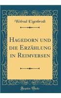 Hagedorn Und Die ErzÃ¤hlung in Reimversen (Classic Reprint)