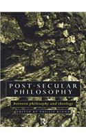 Post-Secular Philosophy: Between Philosophy and Theology