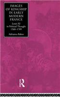 Images of Kingship in Early Modern France