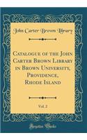 Catalogue of the John Carter Brown Library in Brown University, Providence, Rhode Island, Vol. 2 (Classic Reprint)