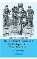 Britain, Soviet Russia and the Collapse of the Versailles Order, 1919-1939