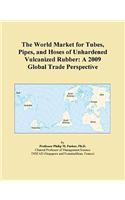 The World Market for Tubes, Pipes, and Hoses of Unhardened Vulcanized Rubber