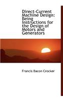 Direct-Current Machine Design: Being Instructions for the Design of Motors and Generators (Large Print Edition)