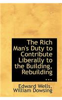 The Rich Man's Duty to Contribute Liberally to the Building, Rebuilding ...