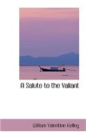 A Salute to the Valiant