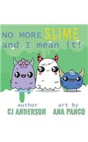 No More Slime and I Mean It