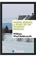 GOSPEL ORIGINS; A STUDY OF THE SYNOPTIC