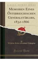 Memoiren Eines ï¿½sterreichischen Generalstï¿½blers, 1832-1866 (Classic Reprint)