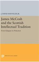 James McCosh and the Scottish Intellectual Tradition: From Glasgow to Princeton