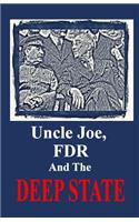 Uncle Joe, FDR and the DEEP STATE