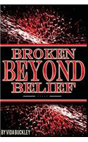 Broken Beyond Belief
