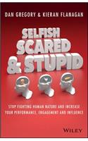 Selfish, Scared and Stupid