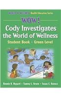 Wow! Cody Investigates the World of Wellns:Stdnt Bk-Grn Lvl-Paper: Student Book (World of Wellness Health Education Series)