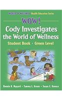 Wow! Cody Investigates the World of Wellns:Stdnt Bk-Grn Lvl-Paper