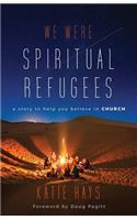 We Were Spiritual Refugees