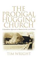 The Prodigal Hugging Church: A Scandalous Approach to Mission for the 21st Century