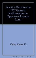 Practice Tests for the FCC General Radiotelephone Operator's License Exam