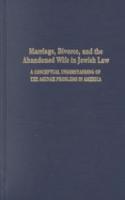 Marriage, Divorce and the Abandoned Wife in Jewish Law