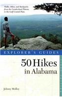 Explorer's Guide 50 Hikes in Alabama: Walks, Hikes, &amp; Backpacks from the Mountains to the Coast and Throughout the Heart of Dixie
