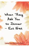 When They Invite You to Dinner - Eat First