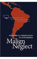 Malign Neglect: Misguided Us Foreign Policy in Latin America