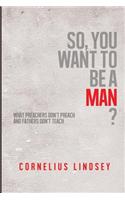 So, You Want to be a Man?