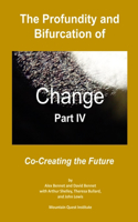 Profundity and Bifurcation of Change Part IV: Co-Creating the Future