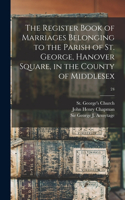 Register Book of Marriages Belonging to the Parish of St. George, Hanover Square, in the County of Middlesex; 24