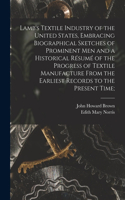 Lamb's Textile Industry of the United States [microform], Embracing Biographical Sketches of Prominent Men and a Historical Résumé of the Progress of Textile Manufacture From the Earliest Records to the Present Time;