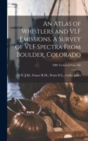 Atlas of Whistlers and VLF Emissions. A Survey of VLF Spectra From Boulder, Colorado; NBS Technical Note 166