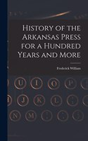 History of the Arkansas Press for a Hundred Years and More