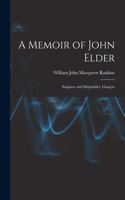 A Memoir of John Elder: Engineer and Shipbuilder, Glasgow