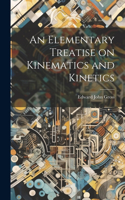 Elementary Treatise on Kinematics and Kinetics