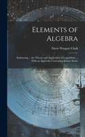 Elements of Algebra: Embracing ... the Theory and Application of Logarithms ... With an Appendix Containing Infinite Series