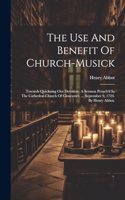 The Use And Benefit Of Church-musick